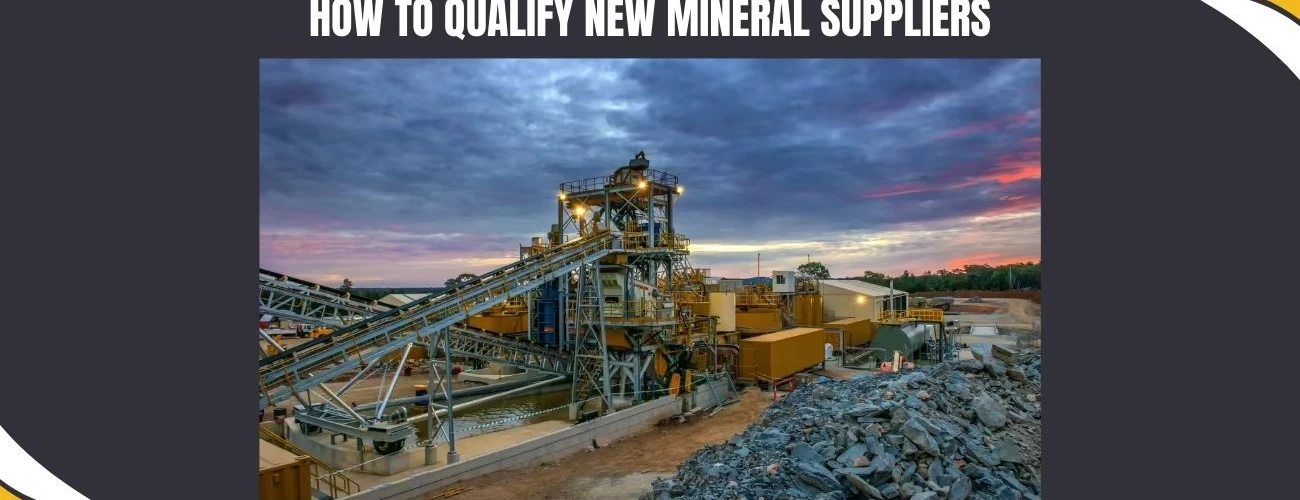 How to Qualify New Mineral Suppliers